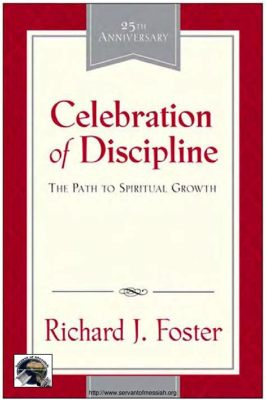 Celebration of Discipline: A Journey into Spiritual Growth - The Soul-Stirring Tapestry of Contemplative Practices and Personal Transformation