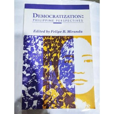  Democratization and Development: Perspectives on Philippine Politics and Society