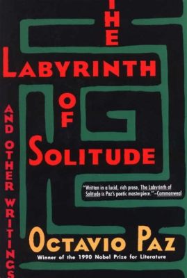  The Labyrinth of Solitude A Masterful Exploration of Identity and Mexican Soul